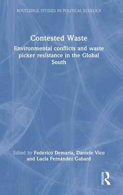 Contested Waste: Environmental Conflicts and Waste Picker Resistance in the Global South - DeMaria, Federico (Editor), and Vico, Daniele (Editor), and Gabard, Luca Fernndez (Editor)