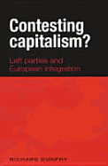 Contesting Capitalism?: Left Parties and European Integration - Dunphy, Richard
