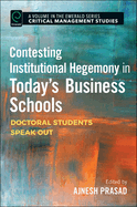 Contesting Institutional Hegemony in Today's Business Schools: Doctoral Students Speak Out