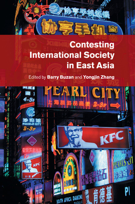 Contesting International Society in East Asia - Buzan, Barry (Editor), and Zhang, Yongjin (Editor)