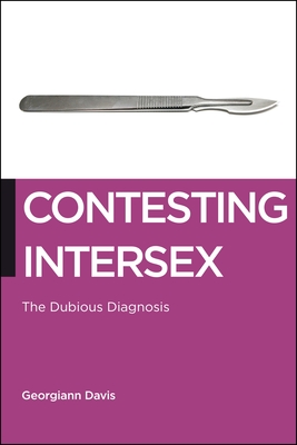 Contesting Intersex: The Dubious Diagnosis - Davis, Georgiann