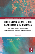 Contesting Measles and Vaccination in Pakistan: Cultural Beliefs, Structured Vulnerabilities, Mistrust, and Geo-Politics