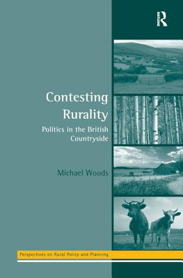 Contesting Rurality: Politics in the British Countryside - Woods, Michael