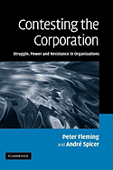 Contesting the Corporation: Struggle, Power and Resistance in Organizations