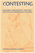 Contesting the Nation: Religion, Community, and the Politics of Democracy in India