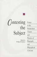 Contesting the Subject: Essays in the Postmodern Theory and Practice of Biography and Biographical Criticism