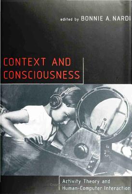 Context and Consciousness: Activity Theory and Human-Computer Interaction - Nardi, Bonnie A (Editor)
