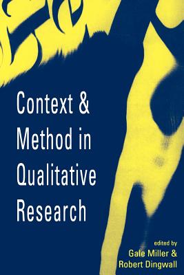 Context and Method in Qualitative Research - Miller, Gale E (Editor), and Dingwall, Robert (Editor)