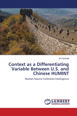 Context as a Differentiating Variable Between U.S. and Chinese HUMINT - Schnell, Jim