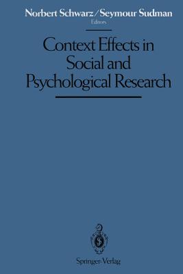 Context Effects in Social and Psychological Research - Schwarz, Norbert (Editor), and Sudman, Seymour (Editor)