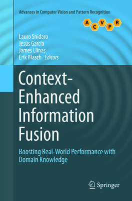 Context-Enhanced Information Fusion: Boosting Real-World Performance with Domain Knowledge - Snidaro, Lauro (Editor), and Garca, Jess (Editor), and Llinas, James (Editor)