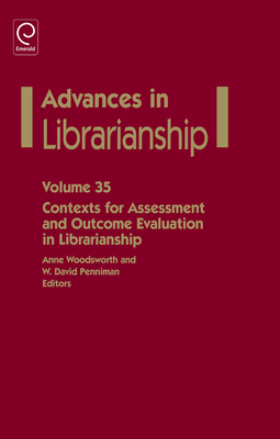 Contexts for Assessment and Outcome Evaluation in Librarianship - Penniman, W David (Editor), and Woodsworth, Anne (Editor)