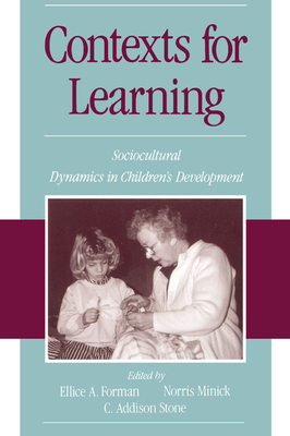 Contexts for Learning: Sociocultural Dynamics in Children's Development - Forman, Ellice A, and Minick, Norris, and Stone, C Addison