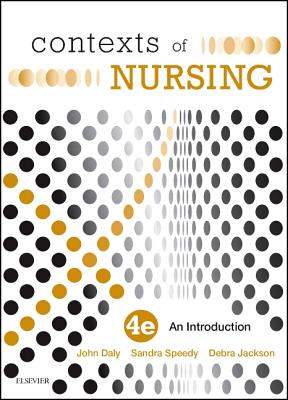 Contexts of Nursing - Daly, John, RN, BA, PhD, and Speedy, Sandra, RN, and Jackson, Debra, RN, PhD