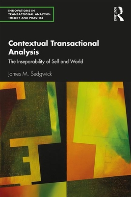 Contextual Transactional Analysis: The Inseparability of Self and World - Sedgwick, James M.
