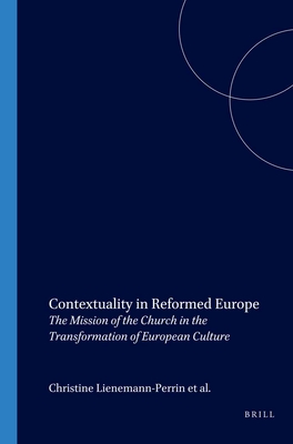 Contextuality in Reformed Europe: The Mission of the Church in the Transformation of European Culture - Lienemann-Perrin, Christine, and Vroom, Hendrik M, and Weinrich, Michael