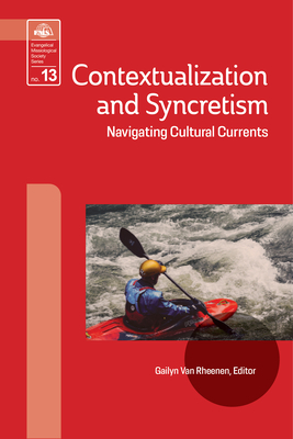 Contextualization and Syncretism: Navigating Cultural Currents - Van Rheenen, Gailyn (Editor)