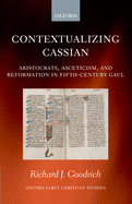Contextualizing Cassian: Aristocrats, Asceticism, and Reformation in Fifth-Century Gaul