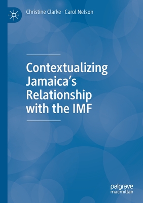 Contextualizing Jamaica's Relationship with the IMF - Clarke, Christine, and Nelson, Carol