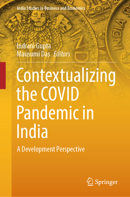 Contextualizing the COVID Pandemic in India: A Development Perspective - Gupta, Indrani (Editor), and Das, Mausumi (Editor)