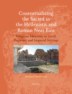 Contextualizing the Sacred in the Hellenistic and Roman Near East: Religious Identities in Local, Regional, and Imperial Settings