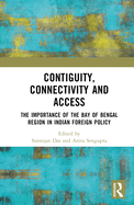 Contiguity, Connectivity and Access: The Importance of the Bay of Bengal Region in Indian Foreign Policy