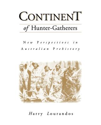 Continent of Hunter-Gatherers: New Perspectives in Australian Prehistory - Lourandos, Harry