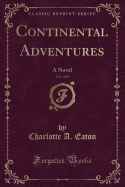 Continental Adventures, Vol. 3 of 3: A Novel (Classic Reprint)