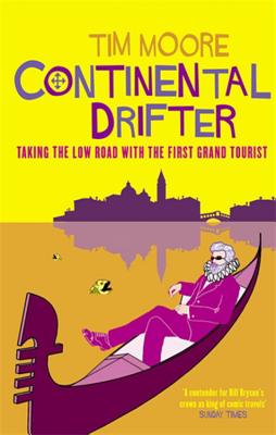 Continental Drifter: Taking the Low Road with the First Grand Tourist - Moore, Tim
