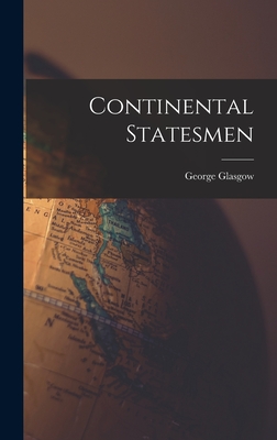 Continental Statesmen - Glasgow, George 1891-