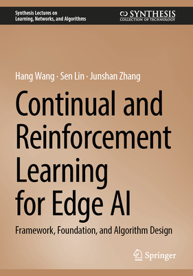 Continual and Reinforcement Learning for Edge AI: Framework, Foundation, and Algorithm Design - Wang, Hang, and Lin, Sen, and Zhang, Junshan