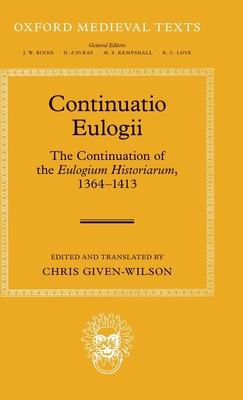 Continuatio Eulogii: The Continuation of the Eulogium Historiarum, 1364-1413 - Given-Wilson, Chris (Edited and translated by)