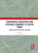Continuing Education and Lifelong Learning in Social Work: Current Issues and Future Direction