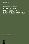 Continuing Professional Education and Ifla: Past, Present, and a Vision for the Future; Papers from the Ifla Cpert Second World Conference on Continuing Professional Education for the Library and Information Science Professions. a Publication of the...