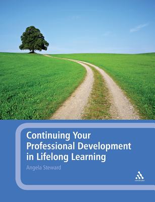 Continuing Your Professional Development in Lifelong Learning - Steward, Angela