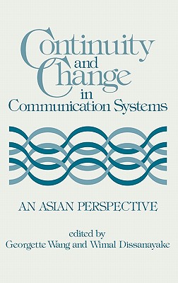 Continuity and Change in Communication Systems: An Asian Perspective - Wang, Georgett, and Dissanayake, Wimal, and Unknown