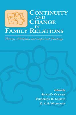 Continuity and Change in Family Relations: Theory, Methods and Empirical Findings - Conger, Rand D. (Editor), and Lorenz, Frederick O. (Editor), and Wickrama, K.A.S. (Editor)