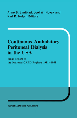 Continuous Ambulatory Peritoneal Dialysis in the USA: Final Report of the National Capd Registry 1981-1988 - Lindblad, A S (Editor), and Novak, J W (Editor), and Nolph, K D (Editor)