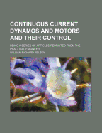 Continuous Current Dynamos and Motors and Their Control: Being a Series of Articles Reprinted from the Practical Engineer