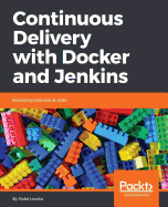Continuous Delivery with Docker and Jenkins: Delivering software at scale