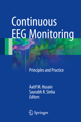 Continuous EEG Monitoring: Principles and Practice - Husain, Aatif M. (Editor), and Sinha, Saurabh R. (Editor)