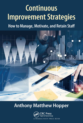 Continuous Improvement Strategies: How to Manage, Motivate, and Retain Staff - Hopper, Anthony Matthew