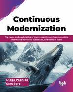 Continuous Modernization: The never-ending discipline of improving microservices, monoliths, distributed monoliths, individuals, and teams at scale (English Edition)