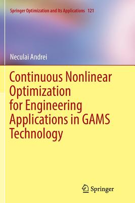 Continuous Nonlinear Optimization for Engineering Applications in Gams Technology - Andrei, Neculai
