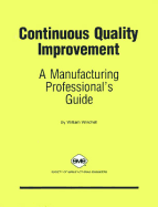 Continuous Quality Improvement: A Manufacturing Professional's Guide