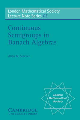 Continuous Semigroups in Banach Algebras - Sinclair, Allan M.