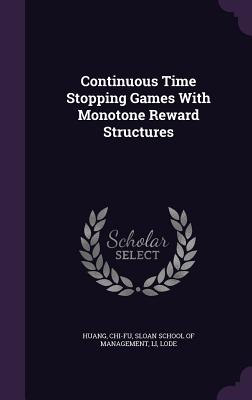Continuous Time Stopping Games With Monotone Reward Structures - Huang, Chi-Fu, and Sloan School of Management (Creator), and Li, Lode