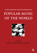 Continuum Encyclopedia of Popular Music of the World Part 1 Media, Industry, Society: Volume I