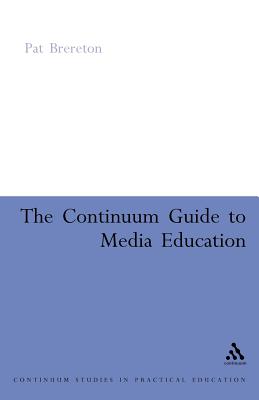 Continuum Guide to Media Education - Brereton, Pat, Dr.