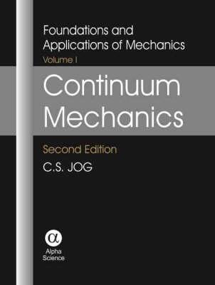 Continuum Mechanics Vol 1: Foundations and Applications of Mechanics - Jog, C S